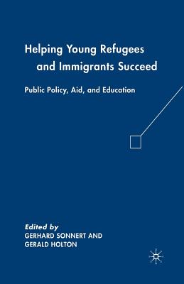 غلاف كتاب Helping Young Refugees and Immigrants Succeed : Public Policy, Aid, and Education
