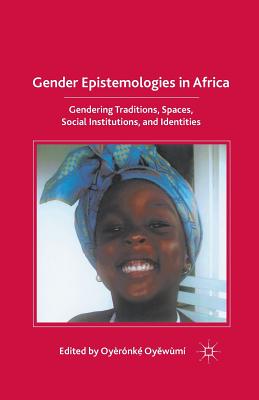 غلاف كتاب Gender Epistemologies in Africa : Gendering Traditions, Spaces, Social Institutions, and Identities