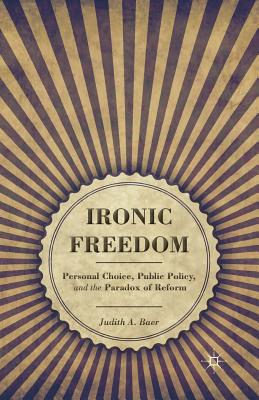 غلاف كتاب Ironic Freedom : Personal Choice, Public Policy, and the Paradox of Reform