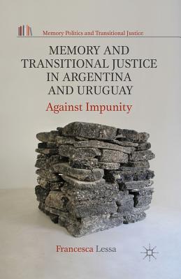 Memory and Transitional Justice in Argentina and Uruguay : Against Impunity