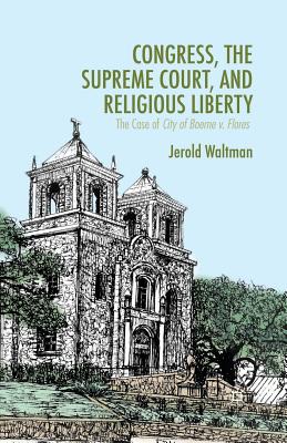 غلاف كتاب Congress, the Supreme Court, and Religious Liberty : The Case of City of Boerne v. Flores