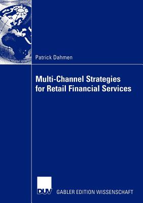 Multi-Channel Strategies for Retail Financial Services : A Management-Framework for Designing and Implementing Multi-Channel Strategies