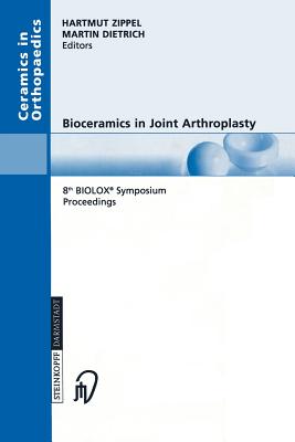 Bioceramics in Joint Arthroplasty : 8th BIOLOX® Symposium Berlin, March 28-29, 2003 Proceedings