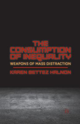 غلاف كتاب The Consumption of Inequality : Weapons of Mass Distraction