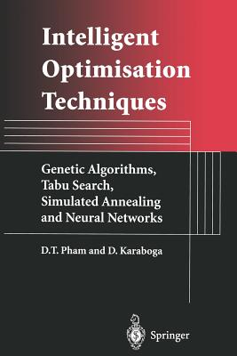 Intelligent Optimisation Techniques : Genetic Algorithms, Tabu Search, Simulated Annealing and Neural Networks