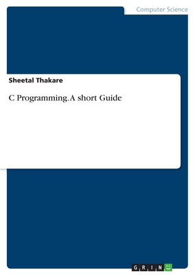 C Programming. A short Guide