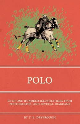 Polo - With One Hundred Illustrations from Photographs, and Several Diagrams