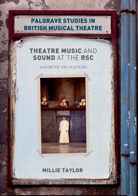 Theatre Music and Sound at the RSC : Macbeth to Matilda