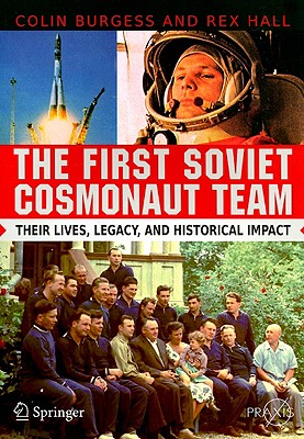 The First Soviet Cosmonaut Team: Their Lives, Legacy, and Historical Impact