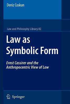 Law as Symbolic Form : Ernst Cassirer and the Anthropocentric View of Law