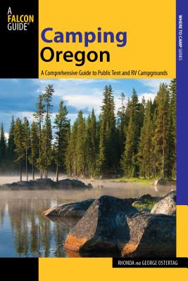 Camping Oregon: A Comprehensive Guide To Public Tent And Rv Campgrounds, Third Edition