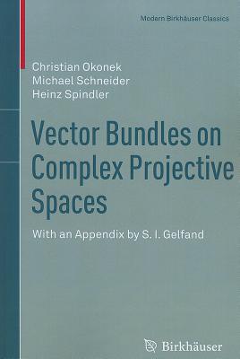 Vector Bundles on Complex Projective Spaces : With an Appendix by S. I. Gelfand