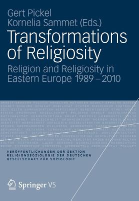Transformations of Religiosity : Religion and Religiosity in Eastern Europe 1989-2010