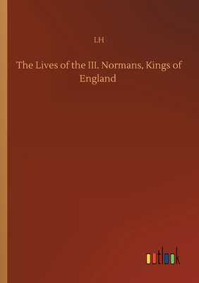غلاف كتاب The Lives of the III. Normans, Kings of England