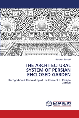 THE ARCHITECTURAL SYSTEM OF PERSIAN ENCLOSED GARDEN