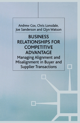 Business Relationships for Competitive Advantage : Managing Alignment and Misalignment in Buyer and Supplier Transactions