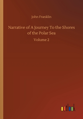 Narrative of A Journey To the Shores of the Polar Sea:Volume 2