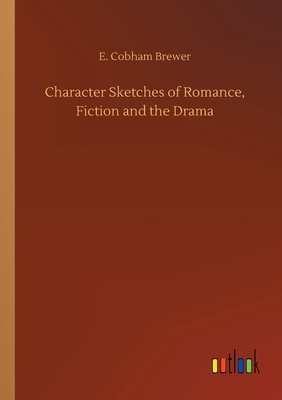 غلاف كتاب Character Sketches of Romance, Fiction and the Drama