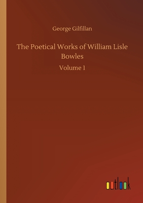 The Poetical Works of William Lisle Bowles:Volume 1