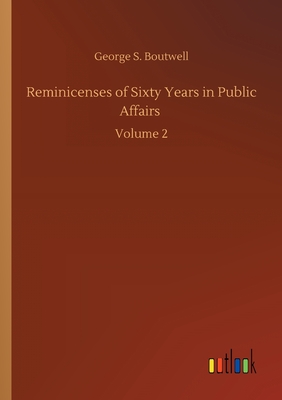 غلاف كتاب Reminicenses of Sixty Years in Public Affairs :Volume 2