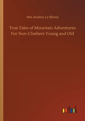 غلاف كتاب True Tales of Mountain Adventures For Non-Climbers Young and Old