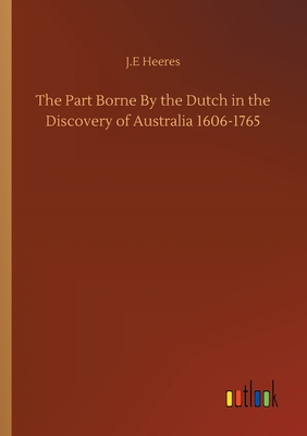 غلاف كتاب The Part Borne By the Dutch in the Discovery of Australia 1606-1765
