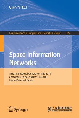 Space Information Networks : Third International Conference, SINC 2018, Changchun, China, August 9-10, 2018, Revised Selected Papers