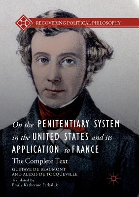 On the Penitentiary System in the United States and its Application to France : The Complete Text