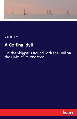 غلاف كتاب A Golfing Idyll:Or, the Skipper's Round with the Deil on the Links of St. Andrews