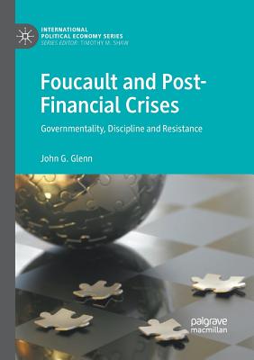 Foucault and Post-Financial Crises : Governmentality, Discipline and Resistance