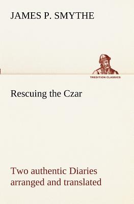 غلاف كتاب Rescuing the Czar Two authentic Diaries arranged and translated