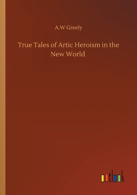 True Tales of Artic Heroism in the New World