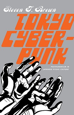 غلاف كتاب Tokyo Cyberpunk: Posthumanism in Japanese Visual Culture