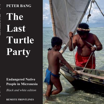 غلاف كتاب The last turtle party:Endangered Native People in Micronesia - Black and white edition.