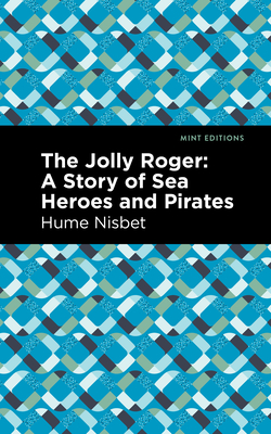 The Jolly Roger : A Story of Sea Heroes and Pirates