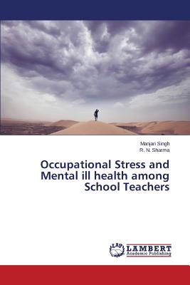 Occupational Stress and Mental ill health among School Teachers