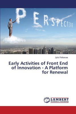 Early Activities of Front End of Innovation - A Platform for Renewal