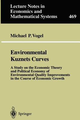 Environmental Kuznets Curves : A Study on the Economic Theory and Political Economy of Environmental Quality Improvements in the Course of Economic Gr