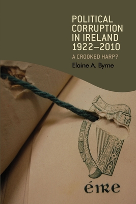 Political corruption in Ireland 1922-2010 : A crooked harp?