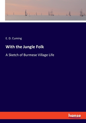 With the Jungle Folk:A Sketch of Burmese Village Life