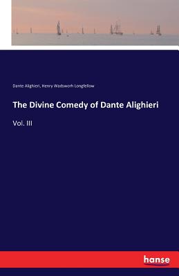 The Divine Comedy of Dante Alighieri:Vol. III