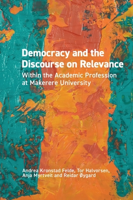 Democracy and the Discourse on Relevance Within the Academic Profession at Makerere University: Within the Academic Profession at Makerere University