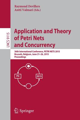 Application and Theory of Petri Nets and Concurrency : 36th International Conference, PETRI NETS 2015, Brussels, Belgium, June 21-26, 2015, Proceeding