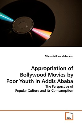 غلاف كتاب Appropriation of Bollywood Movies by Poor Youth in Addis Ababa