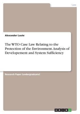 The WTO Case Law Relating to the Protection of the Environment. Analysis of Developement and System Sufficiency