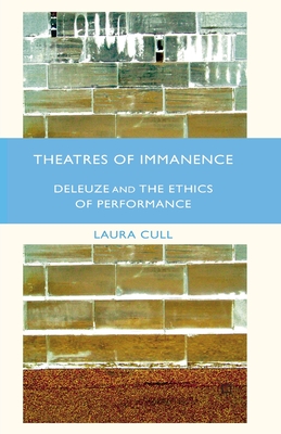 Theatres of Immanence : Deleuze and the Ethics of Performance