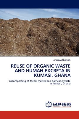 REUSE OF ORGANIC WASTE AND HUMAN EXCRETA IN KUMASI, GHANA