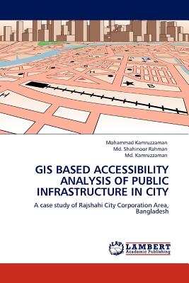 GIS BASED ACCESSIBILITY ANALYSIS OF PUBLIC INFRASTRUCTURE IN CITY