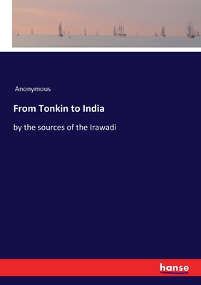 From Tonkin to India:by the sources of the Irawadi