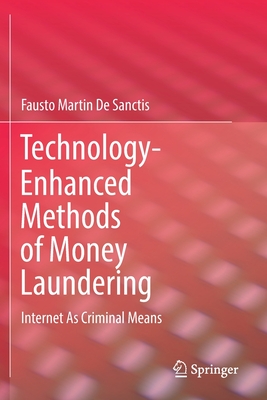 Technology-Enhanced Methods of Money Laundering : Internet As Criminal Means